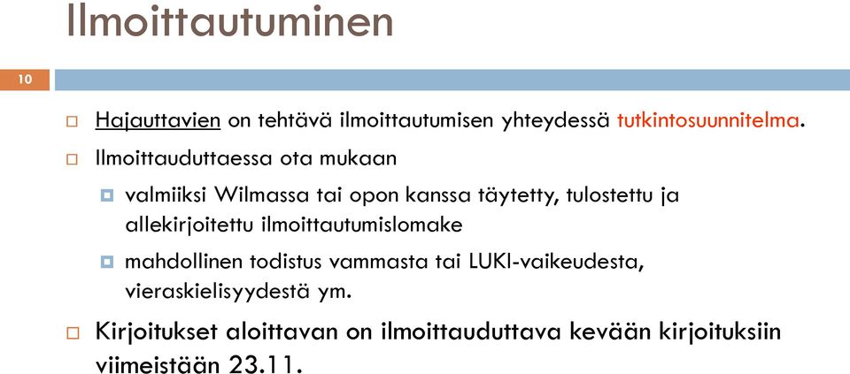 allekirjoitettu ilmoittautumislomake mahdollinen todistus vammasta tai LUKI-vaikeudesta,