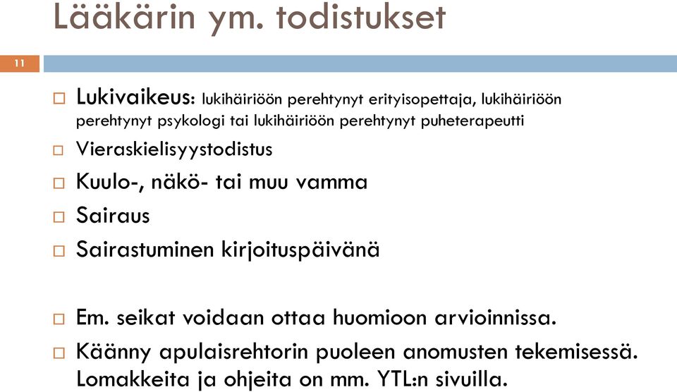 psykologi tai lukihäiriöön perehtynyt puheterapeutti Vieraskielisyystodistus Kuulo-, näkö- tai muu