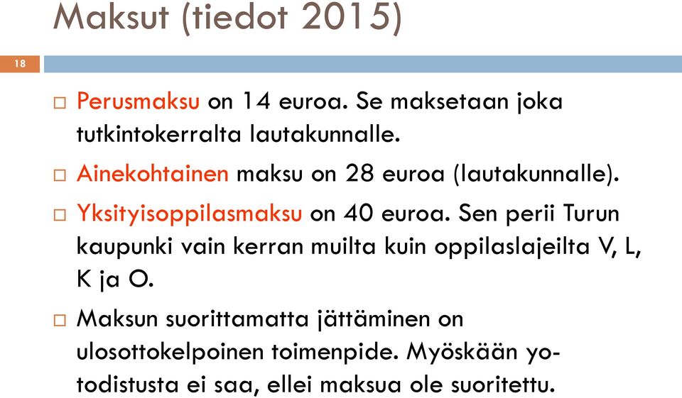 Ainekohtainen maksu on 28 euroa (lautakunnalle). Yksityisoppilasmaksu on 40 euroa.