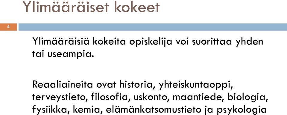 Reaaliaineita ovat historia, yhteiskuntaoppi, terveystieto,