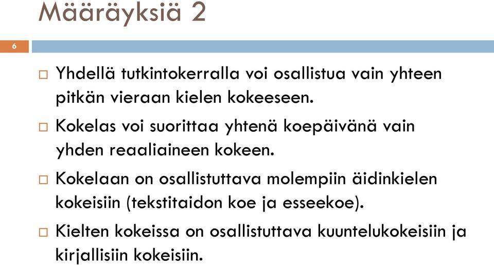 Kokelas voi suorittaa yhtenä koepäivänä vain yhden reaaliaineen kokeen.