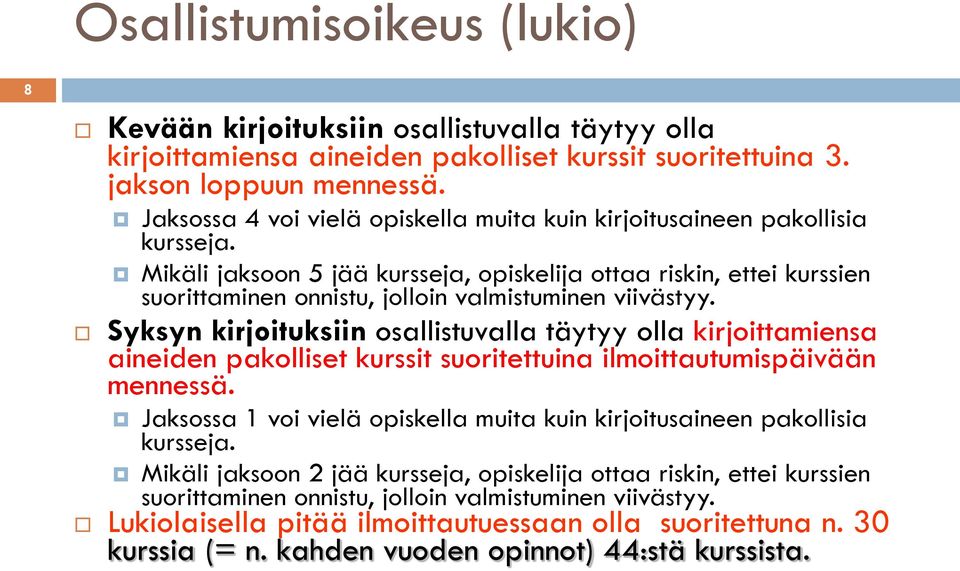 Mikäli jaksoon 5 jää kursseja, opiskelija ottaa riskin, ettei kurssien suorittaminen onnistu, jolloin valmistuminen viivästyy.