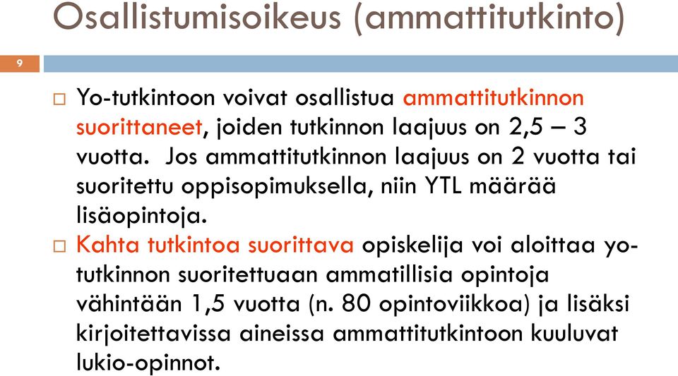 Jos ammattitutkinnon laajuus on 2 vuotta tai suoritettu oppisopimuksella, niin YTL määrää lisäopintoja.