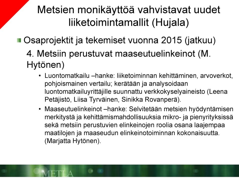 verkkokyselyaineisto (Leena Petäjistö, Liisa Tyrväinen, Sinikka Rovanperä).
