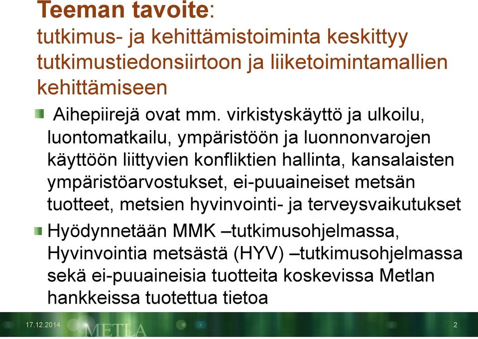 virkistyskäyttö ja ulkoilu, luontomatkailu, ympäristöön ja luonnonvarojen käyttöön liittyvien konfliktien hallinta, kansalaisten