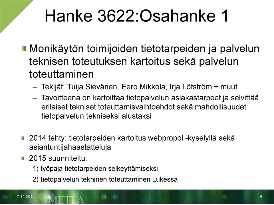 toteuttamisvaihtoehdot sekä mahdollisuudet tietopalvelun tekniseksi alustaksi 2014 tehty: tietotarpeiden kartoitus webpropol -kyselyllä sekä