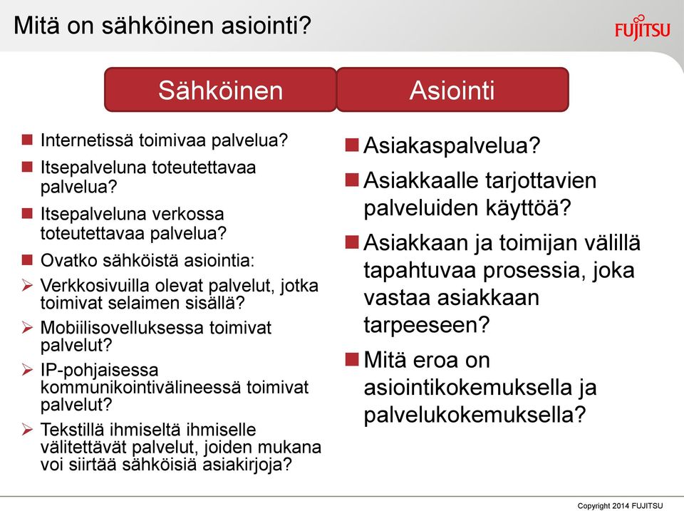 IP-pohjaisessa kommunikointivälineessä toimivat palvelut? Tekstillä ihmiseltä ihmiselle välitettävät palvelut, joiden mukana voi siirtää sähköisiä asiakirjoja?