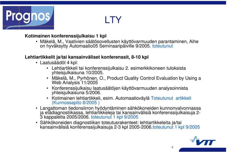 , Pyrhönen, O., Product Quality Control Evaluation by Using a Web Analysis 11/2005 Konferenssijulkaisu laatusäätöjen käyttövarmuuden analysoinnista yhteisjulkaisuna 5/2006.