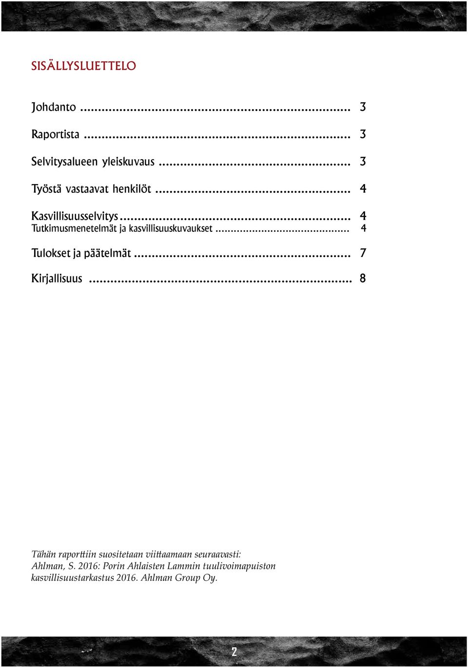 .. 4 Tutkimusmenetelmät ja kasvillisuuskuvaukset... 4 Tulokset ja päätelmät... 7 Kirjallisuus.