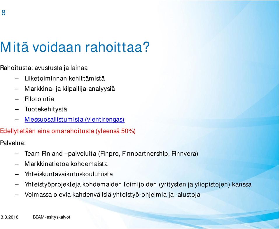Messuosallistumista (vientirengas) Edellytetään aina omarahoitusta (yleensä 50%) Palvelua: Team Finland palveluita (Finpro,