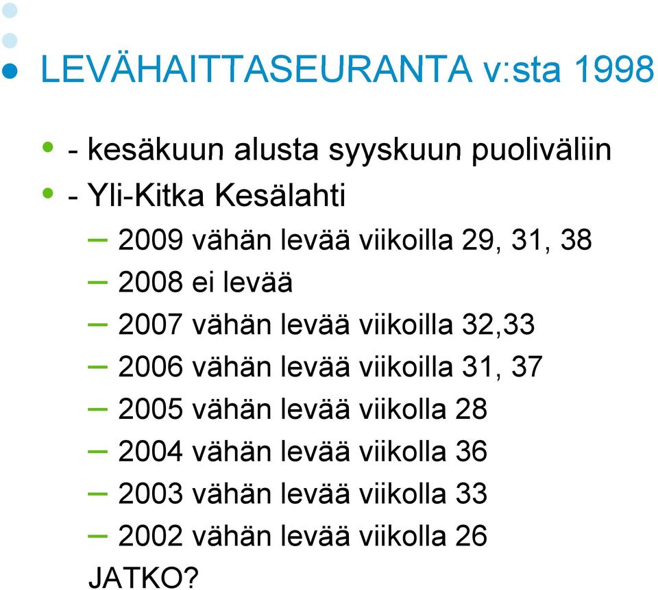 viikoilla 32,33 2006 vähän levää viikoilla 31, 37 2005 vähän levää viikolla 28