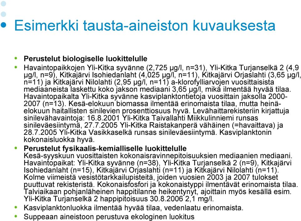 µg/l, mikä ilmentää hyvää tilaa. Havaintopaikalta Yli-Kitka syvänne kasviplanktontietoja vuosittain jaksolla 2000-2007 (n=13).