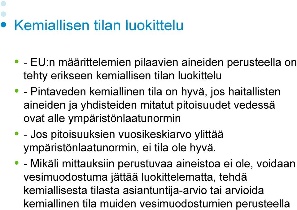 Jos pitoisuuksien vuosikeskiarvo ylittää ympäristönlaatunormin, ei tila ole hyvä.