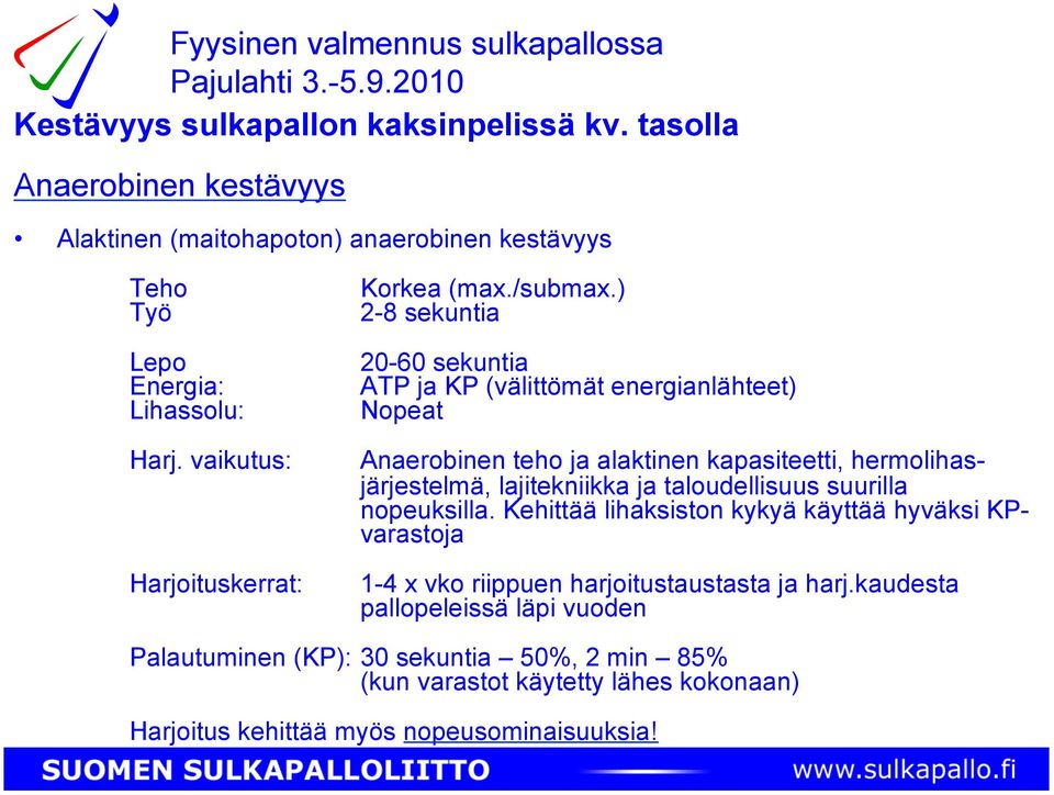 vaikutus: Anaerobinen teho ja alaktinen kapasiteetti, hermolihasjärjestelmä, lajitekniikka ja taloudellisuus suurilla nopeuksilla.