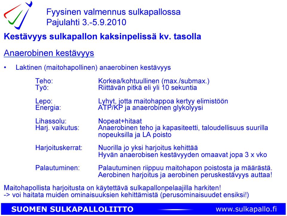 vaikutus: Anaerobinen teho ja kapasiteetti, taloudellisuus suurilla nopeuksilla ja LA poisto Harjoituskerrat: Nuorilla jo yksi harjoitus kehittää Hyvän anaerobisen kestävyyden omaavat jopa 3 x vko