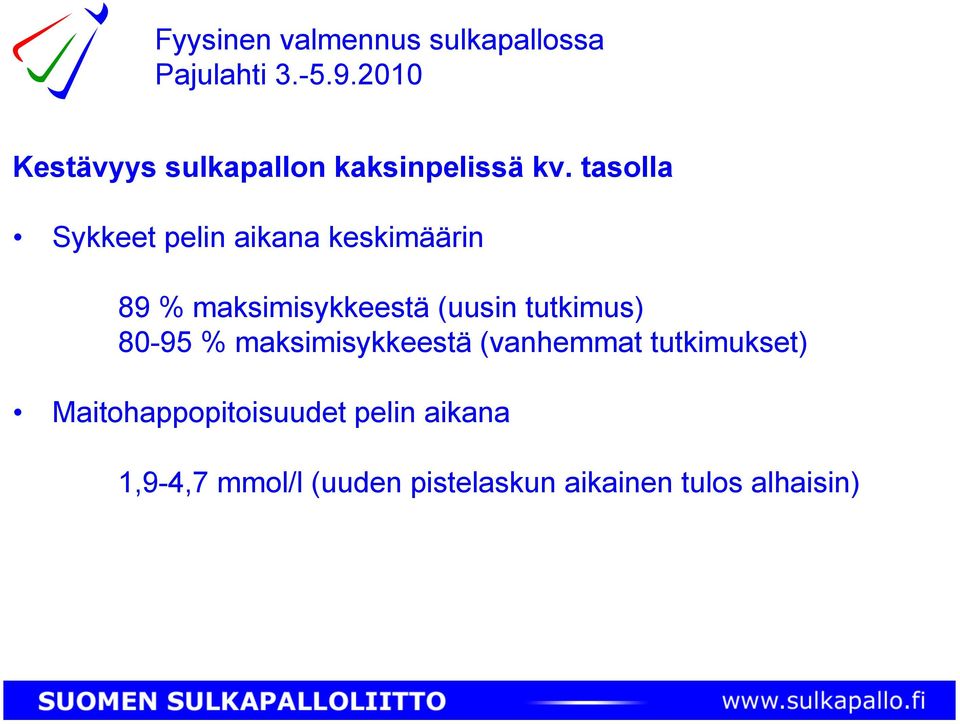 (uusin tutkimus) 80-95 % maksimisykkeestä (vanhemmat tutkimukset)