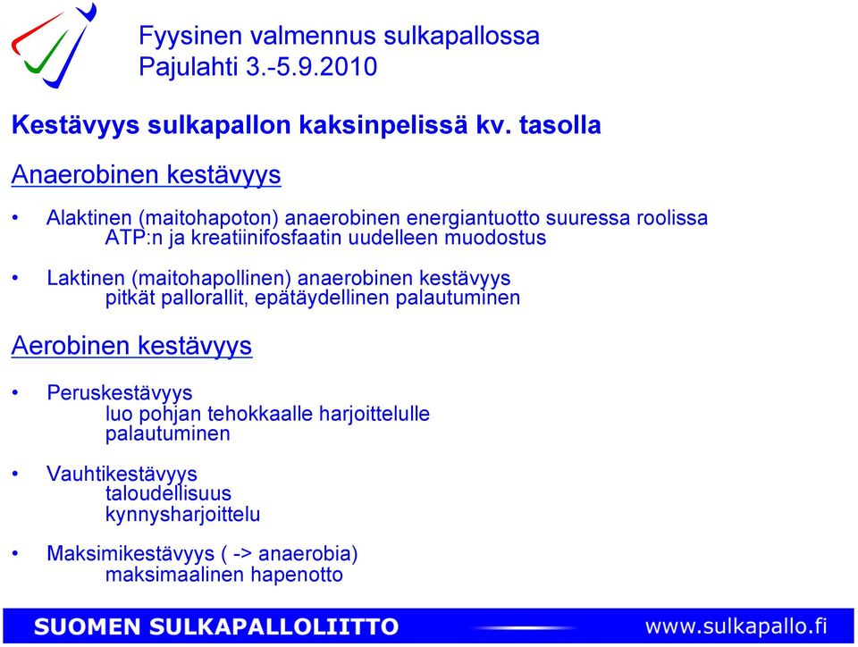 uudelleen muodostus Laktinen (maitohapollinen) anaerobinen kestävyys pitkät pallorallit, epätäydellinen palautuminen Aerobinen