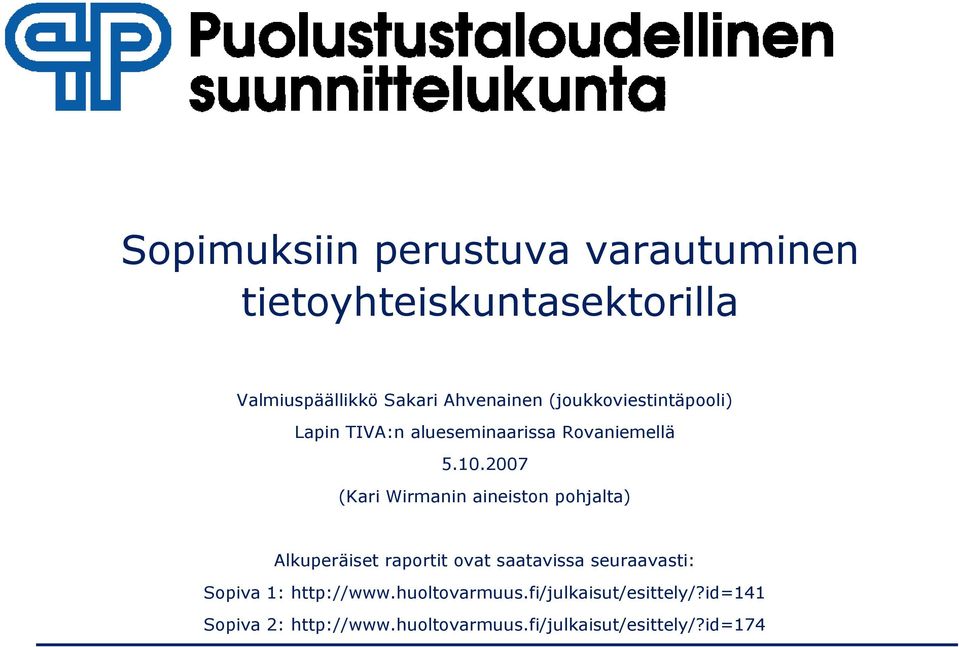 2007 (Kari Wirmanin aineiston pohjalta) Alkuperäiset raportit ovat saatavissa seuraavasti: