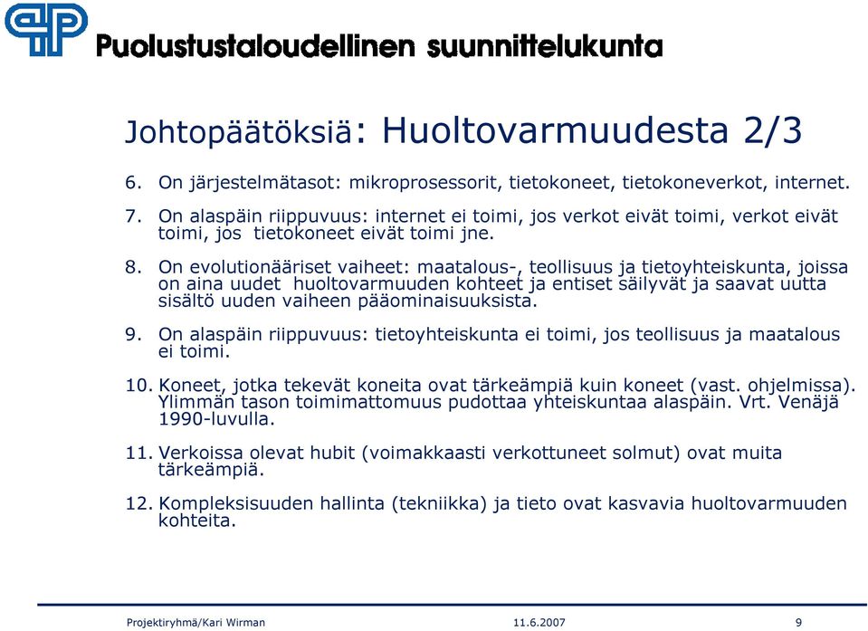 On evolutionääriset vaiheet: maatalous-, teollisuus ja tietoyhteiskunta, joissa on aina uudet huoltovarmuuden kohteet ja entiset säilyvät ja saavat uutta sisältö uuden vaiheen pääominaisuuksista. 9.