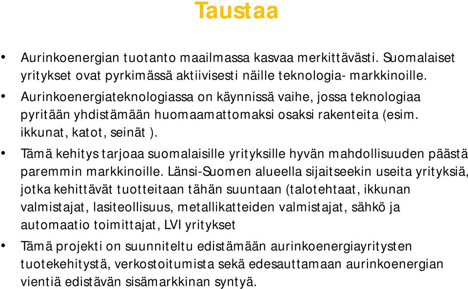 Tämä kehitys tarjoaa suomalaisille yrityksille hyvän mahdollisuuden päästä paremmin markkinoille.