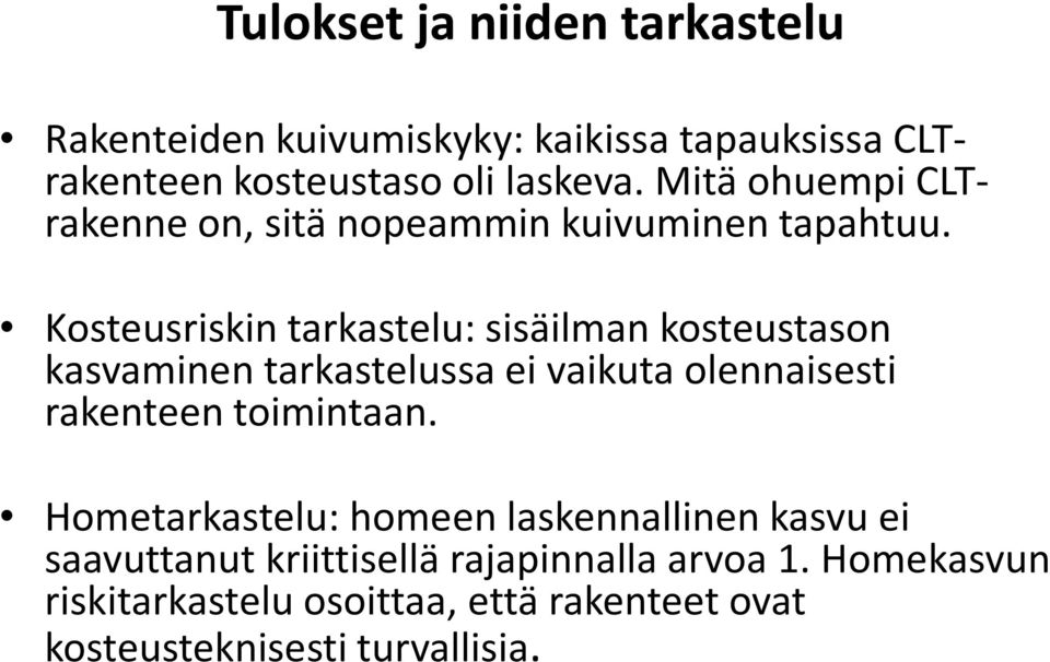 Kosteusriskin tarkastelu: sisäilman kosteustason kasvaminen tarkastelussa ei vaikuta olennaisesti rakenteen toimintaan.