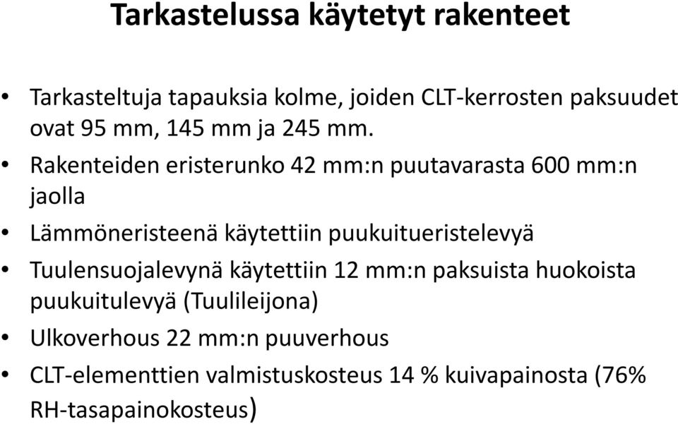 Rakenteiden eristerunko 42 mm:n puutavarasta 600 mm:n jaolla Lämmöneristeenä käytettiin