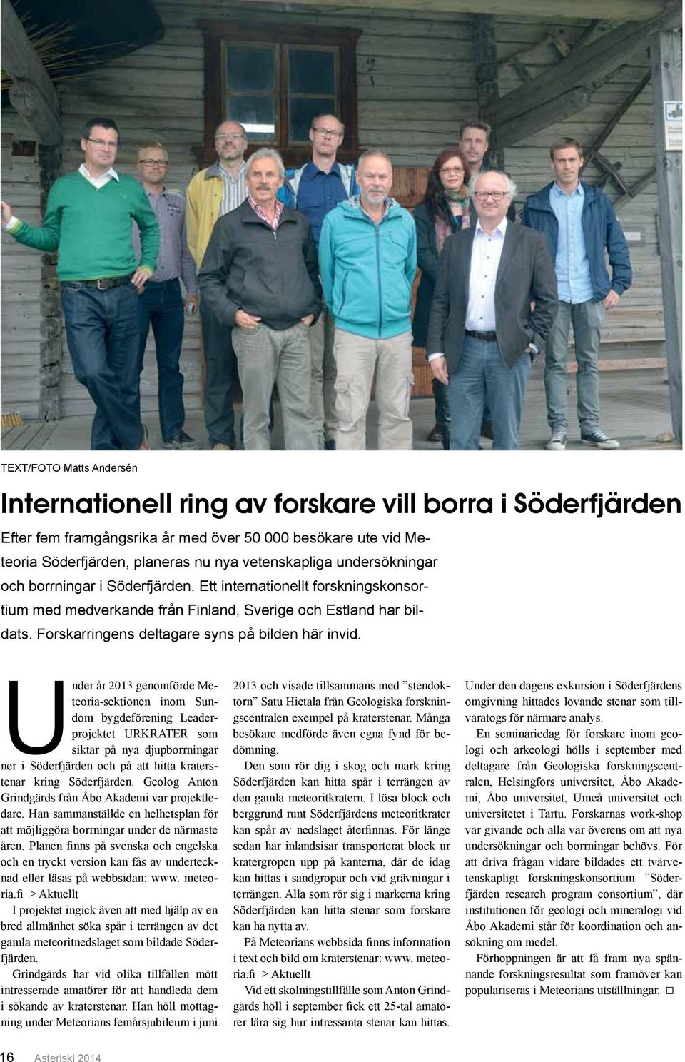Under år 2013 genomförde Meteoria-sektionen inom Sundom bygdeförening Leaderprojektet URKRATER som siktar på nya djupborrningar ner i Söderfjärden och på att hitta kraterstenar kring Söderfjärden.