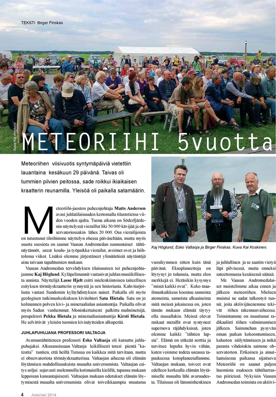 Meteoriihi-jaoston puheenjohtaja Matts Andersen avasi juhlatilaisuuden kertomalla tilastotietoa viiden vuoden ajalta.