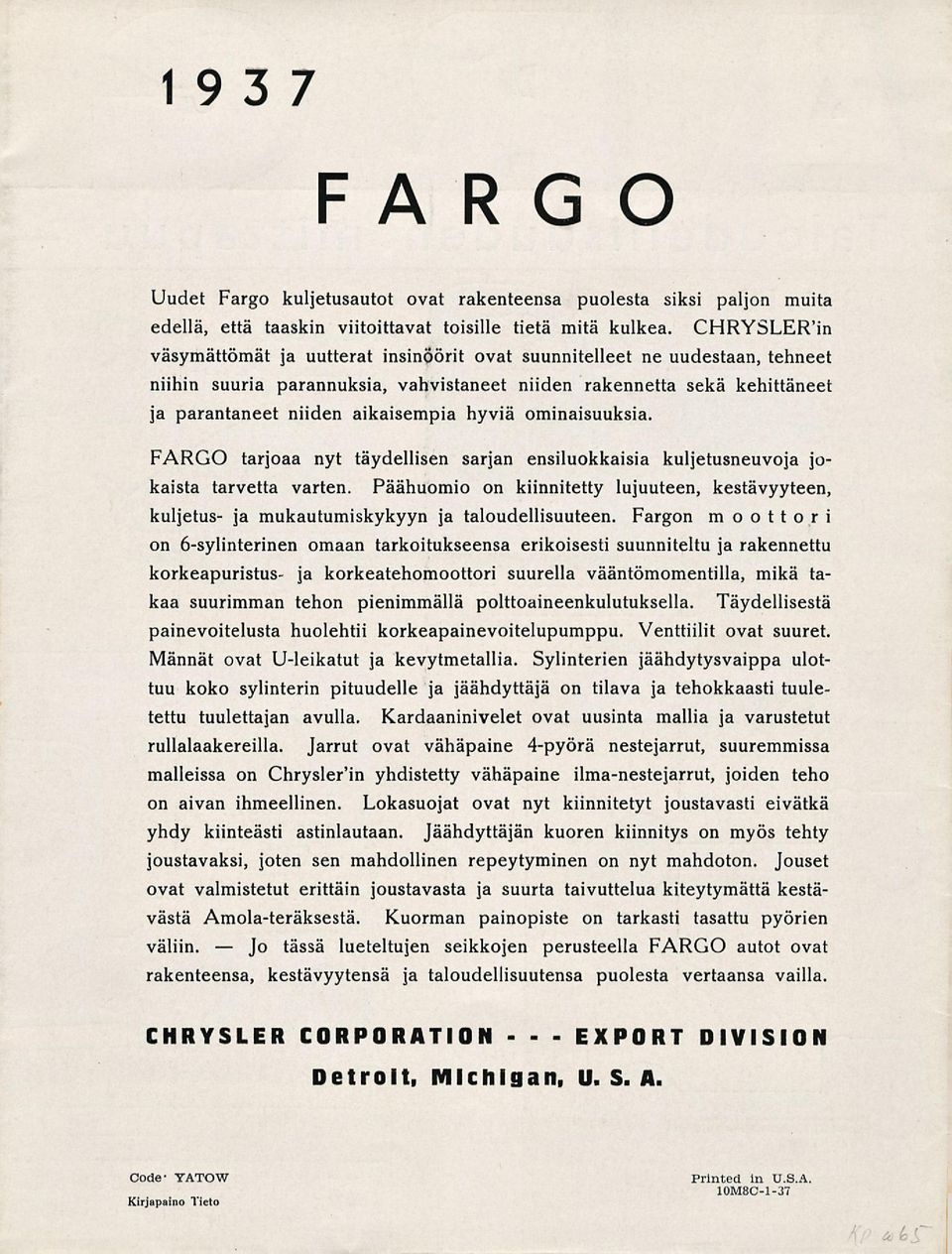 hyviä ominaisuuksia. FARGO tarjoaa nyt täydellisen sarjan ensiluokkaisia kuljetusneuvoja jokaista tarvetta varten.