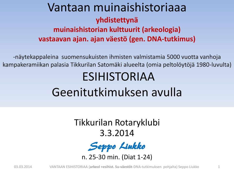 Satomäki alueelta (omia peltolöytöjä 1980-luvulta) ESIHISTORIAA Geenitutkimuksen avulla Tikkurilan Rotaryklubi 3.