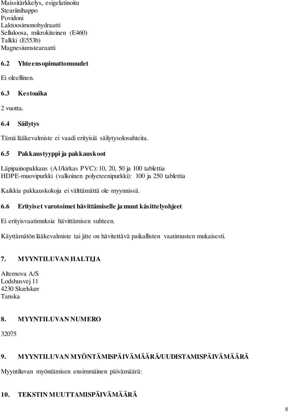 5 Pakkaustyyppi ja pakkauskoot Läpipainopakkaus (A1/kirkas PVC): 10, 20, 50 ja 100 tablettia HDPE-muovipurkki (valkoinen polyeteenipurkki): 100 ja 250 tablettia Kaikkia pakkauskokoja ei välttämättä