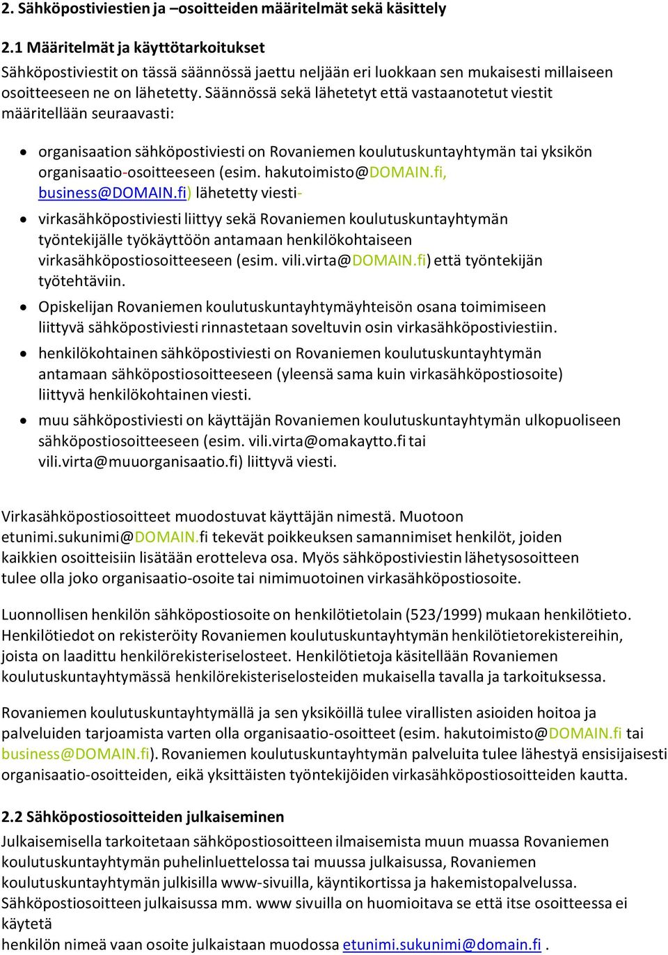 Säännössä sekä lähetetyt että vastaanotetut viestit määritellään seuraavasti: organisaation sähköpostiviesti on Rovaniemen koulutuskuntayhtymän tai yksikön organisaatio-osoitteeseen (esim.