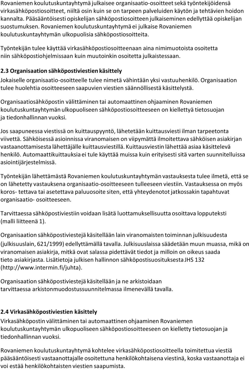 Rovaniemen koulutuskuntayhtymä ei julkaise Rovaniemen koulutuskuntayhtymän ulkopuolisia sähköpostiosoitteita.