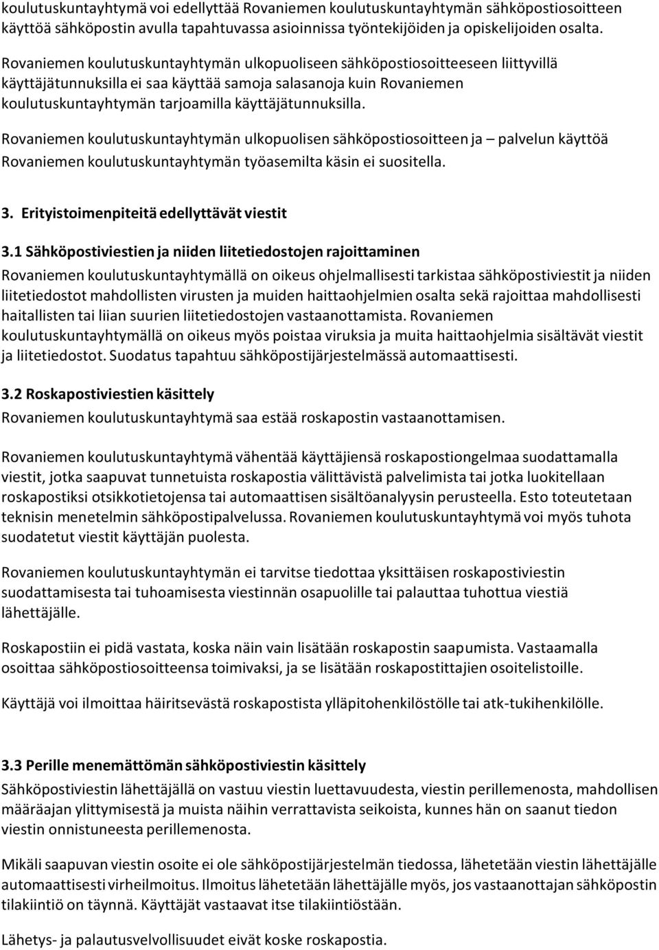 käyttäjätunnuksilla. Rovaniemen koulutuskuntayhtymän ulkopuolisen sähköpostiosoitteen ja palvelun käyttöä Rovaniemen koulutuskuntayhtymän työasemilta käsin ei suositella. 3.