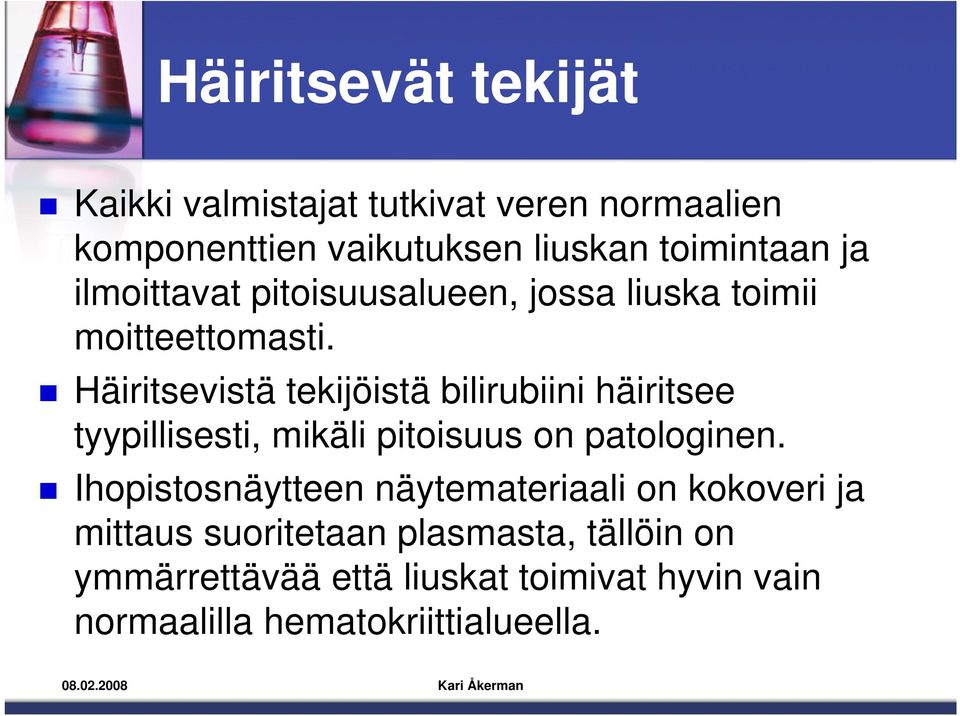 Häiritsevistä tekijöistä bilirubiini häiritsee tyypillisesti, mikäli pitoisuus on patologinen.