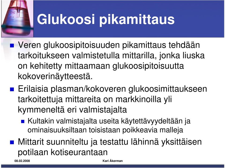 Erilaisia plasman/kokoveren glukoosimittaukseen tarkoitettuja mittareita on markkinoilla yli kymmeneltä eri