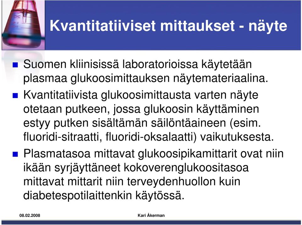 Kvantitatiivista glukoosimittausta varten näyte otetaan putkeen, jossa glukoosin käyttäminen estyy putken sisältämän