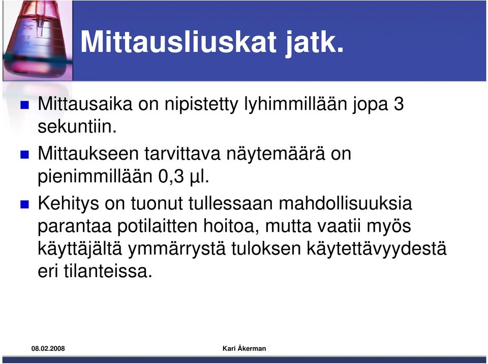 Mittaukseen tarvittava näytemäärä on pienimmillään 0,3 µl.