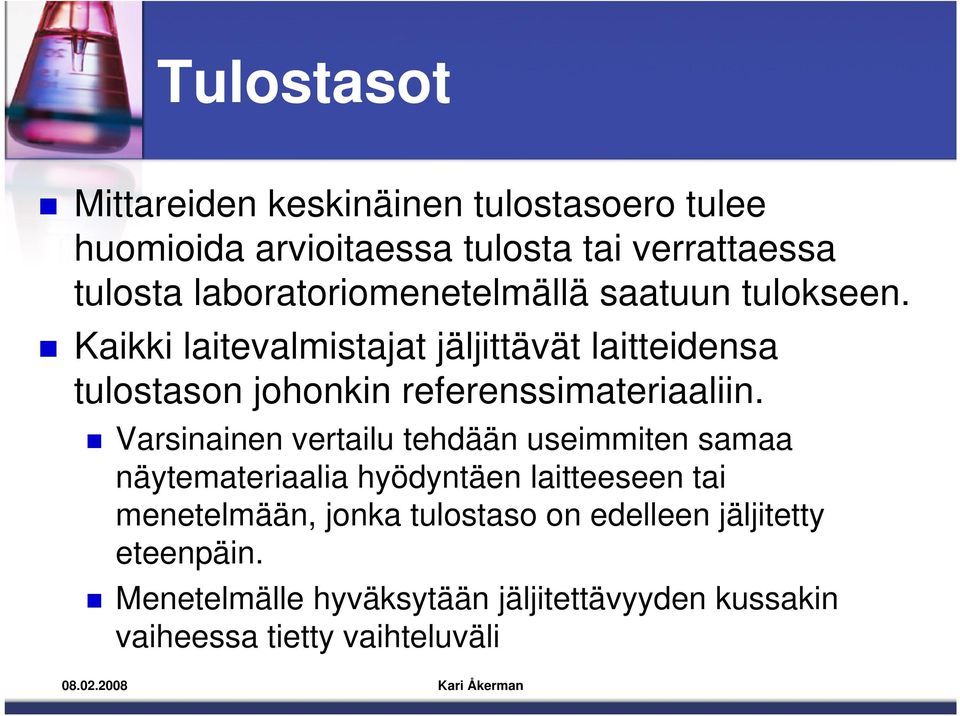 Kaikki laitevalmistajat jäljittävät laitteidensa tulostason johonkin referenssimateriaaliin.