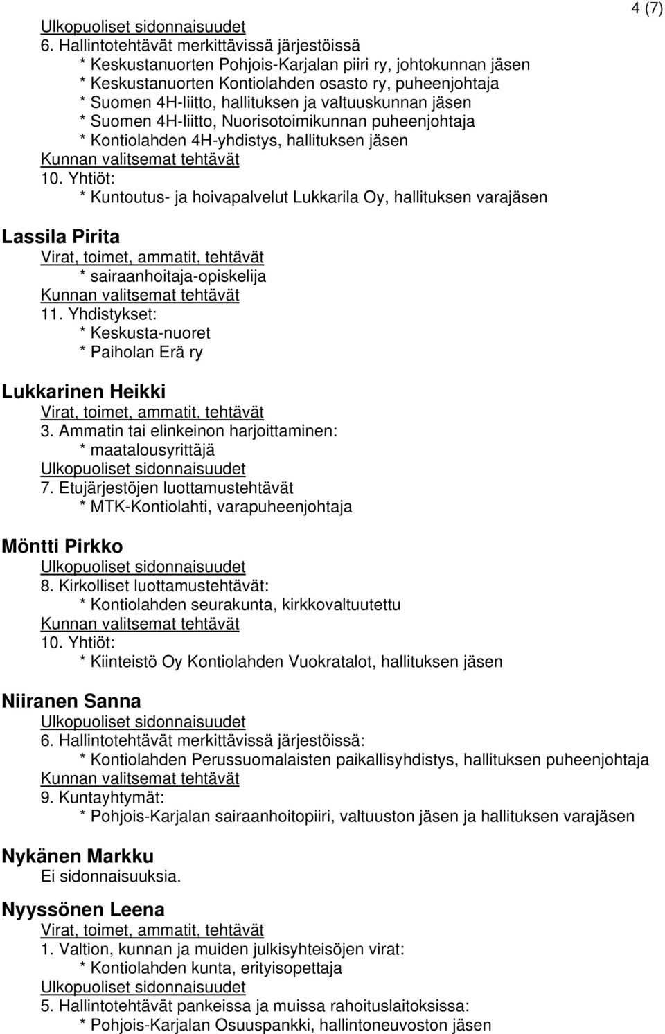 Lassila Pirita * sairaanhoitaja-opiskelija 11. Yhdistykset: * Keskusta-nuoret * Paiholan Erä ry Lukkarinen Heikki * maatalousyrittäjä 7.