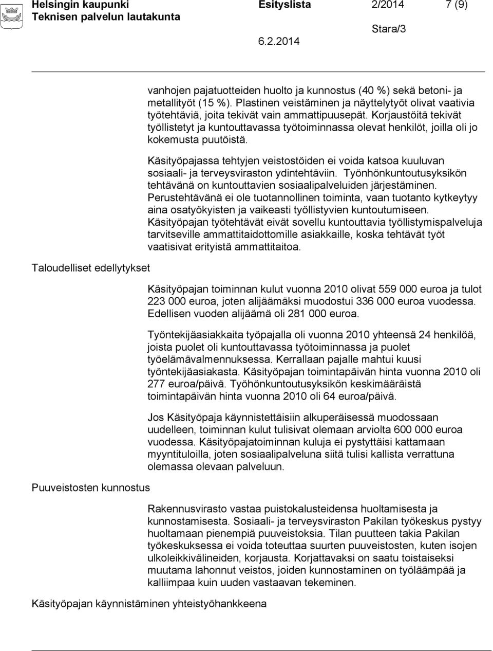 Korjaustöitä tekivät työllistetyt ja kuntouttavassa työtoiminnassa olevat henkilöt, joilla oli jo kokemusta puutöistä.