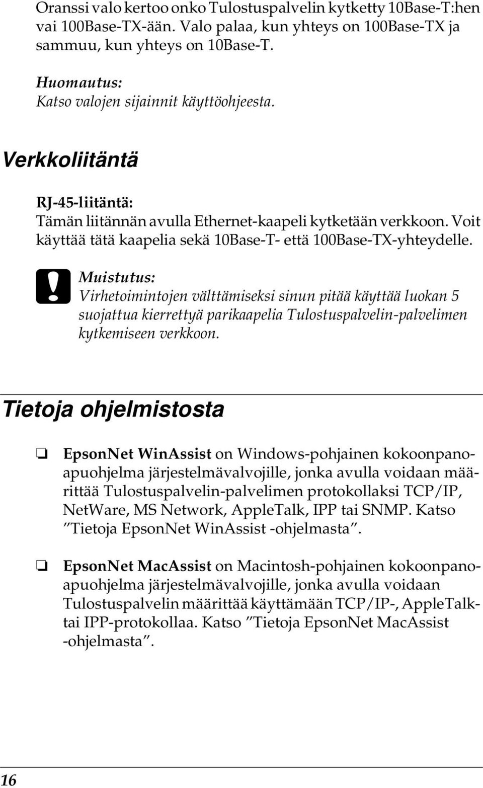 c Muistutus: Virhetoimintojen välttämiseksi sinun pitää käyttää luokan suojattua kierrettyä parikaapelia Tulostuspalvelin-palvelimen kytkemiseen verkkoon.