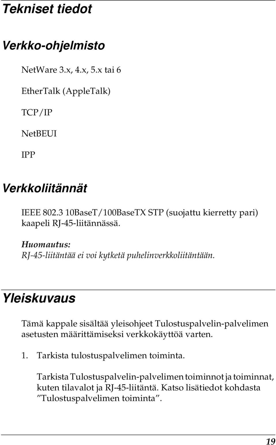 Yleiskuvaus Tämä kappale sisältää yleisohjeet Tulostuspalvelin-palvelimen asetusten määrittämiseksi verkkokäyttöä varten. 1.