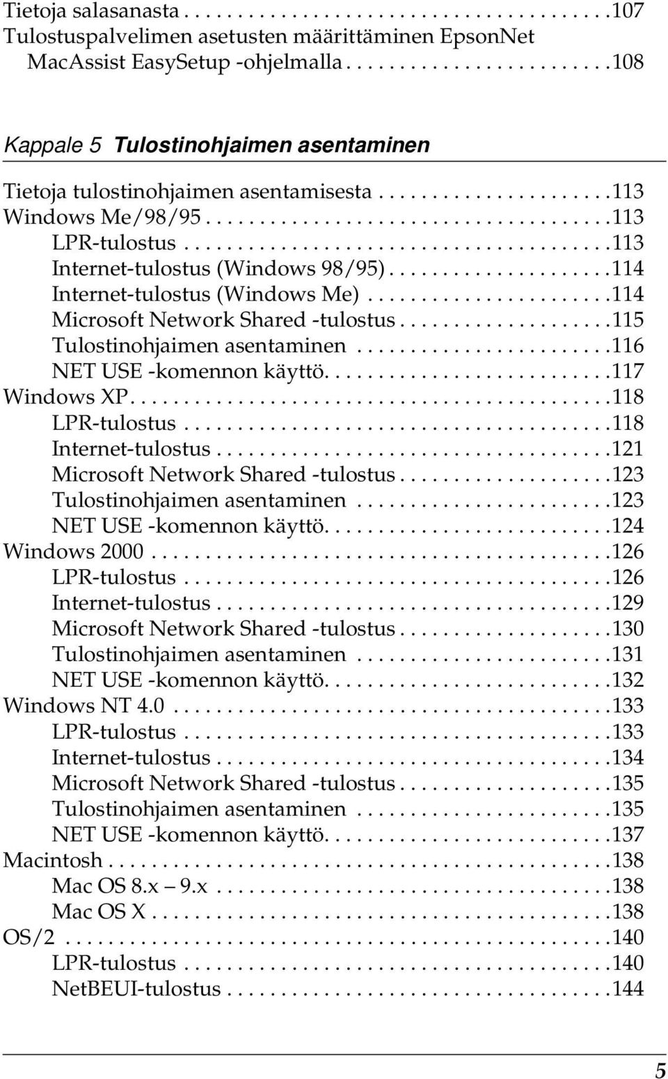 .......................................11 Internet-tulostus (Windows 98/9).....................114 Internet-tulostus (Windows Me).......................114 Microsoft Network Shared -tulostus.