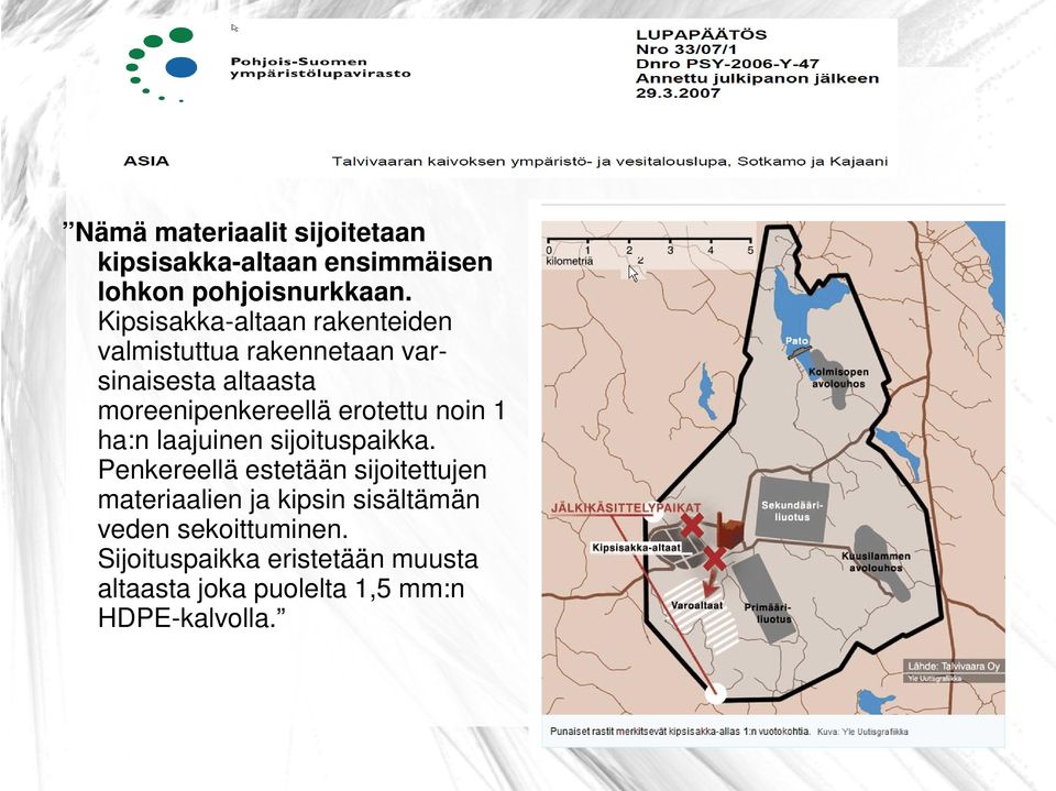 erotettu noin 1 ha:n laajuinen sijoituspaikka.