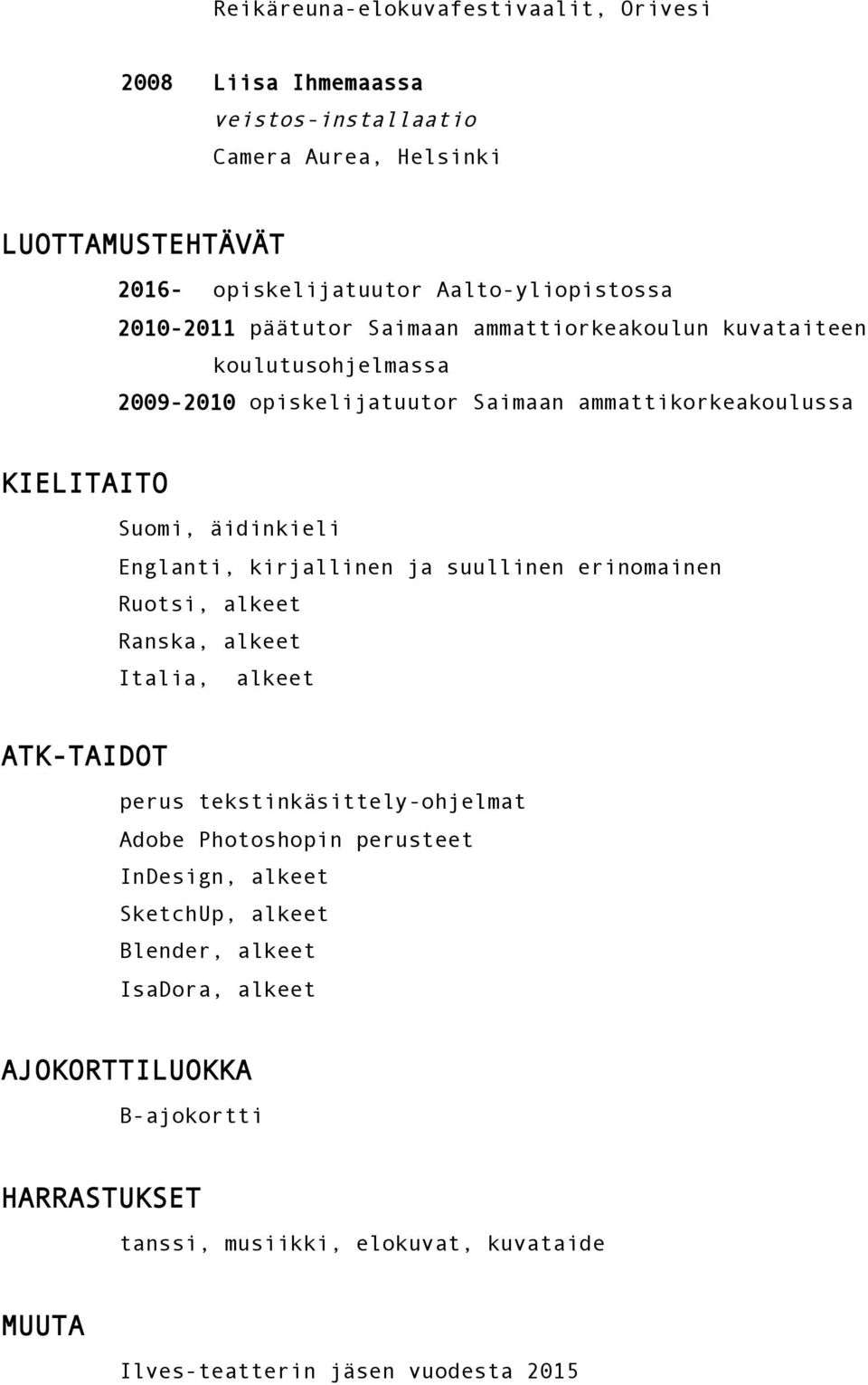 Englanti, kirjallinen ja suullinen erinomainen Ruotsi, alkeet Ranska, alkeet Italia, alkeet ATK-TAIDOT perus tekstinkäsittely-ohjelmat Adobe Photoshopin perusteet