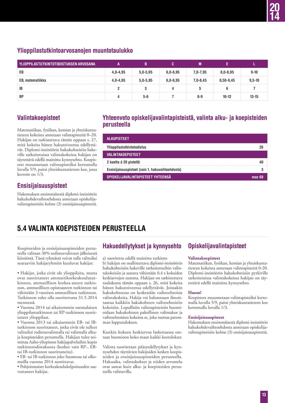 Hakijan on tarkistettava tämän oppaan s. 27, mitä kokeita hänen hakutoiveensa edellyttävät.