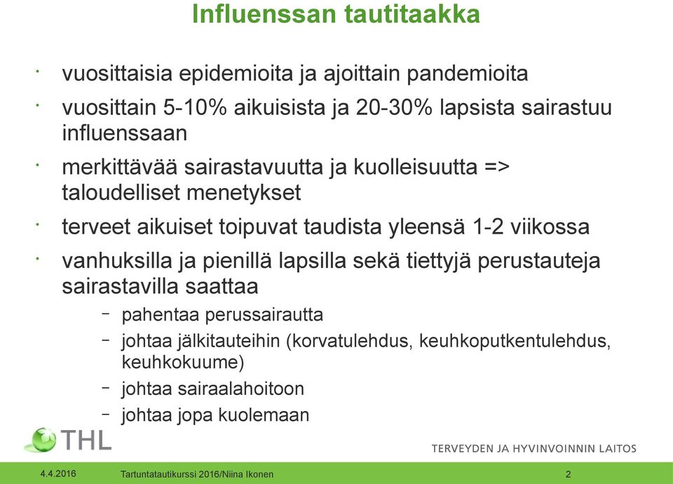 taudista yleensä 1-2 viikossa vanhuksilla ja pienillä lapsilla sekä tiettyjä perustauteja sairastavilla saattaa pahentaa