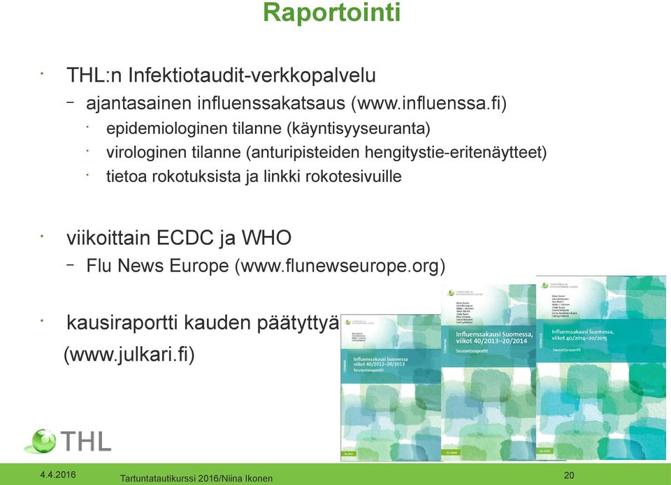 fi) viikoittain ECDC ja WHO epidemiologinen tilanne (käyntisyyseuranta) virologinen tilanne