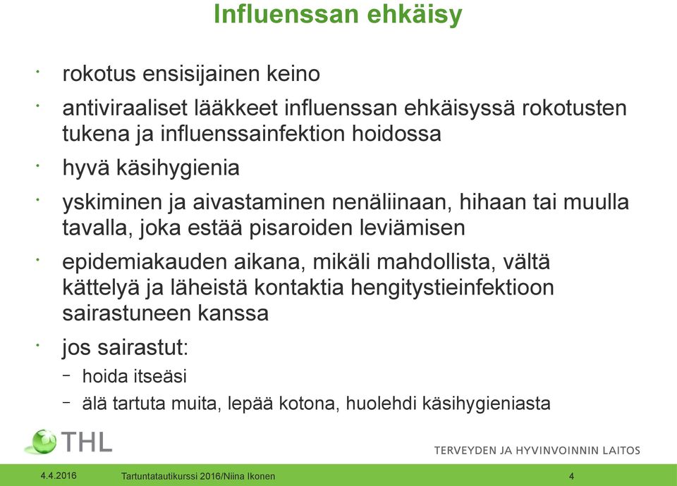 estää pisaroiden leviämisen epidemiakauden aikana, mikäli mahdollista, vältä kättelyä ja läheistä kontaktia